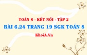 Bài 6.24 trang 19 Toán 8 Kết nối tri thức Tập 2